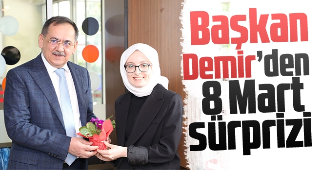 Başkan Demir’den 8 Mart sürprizi