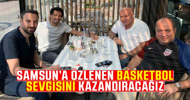 Samsun'a Özlenen Basketbol Sevgisini Kazandıracağız