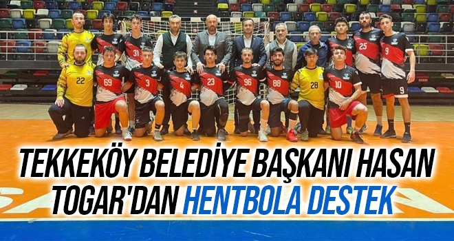 Tekkeköy Belediye Başkanı Hasan Togar'dan hentbola destek