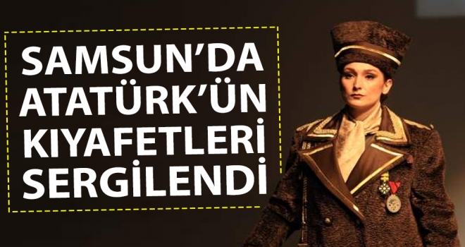 Samsun'da Atatürk'ün Kıyafetleri Sergilendi