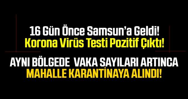 İstanbul'dan Samsun'a gelen misafirin koronavirüs testi pozitif çıktı!