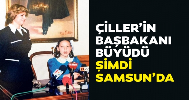 Tansu Çiller'in Koltuğuna oturan kız şimdi Samsun'da...