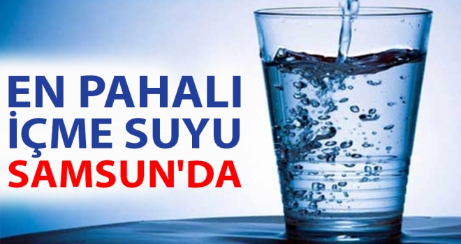 En Pahalı İçme Suyu Samsun'da