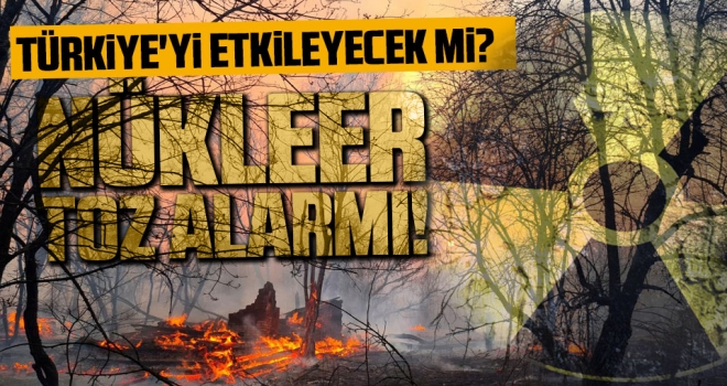 Çernobil'deki orman yangınının ardından nükleer toz alarmı! Türkiye'yi etkileyecek mi?