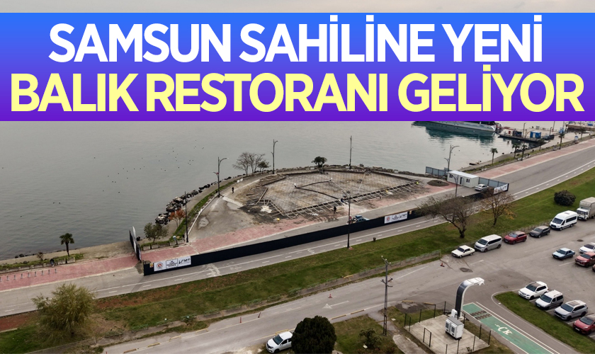 Samsun Sahiline Yeni Balık Restoranı Geliyor