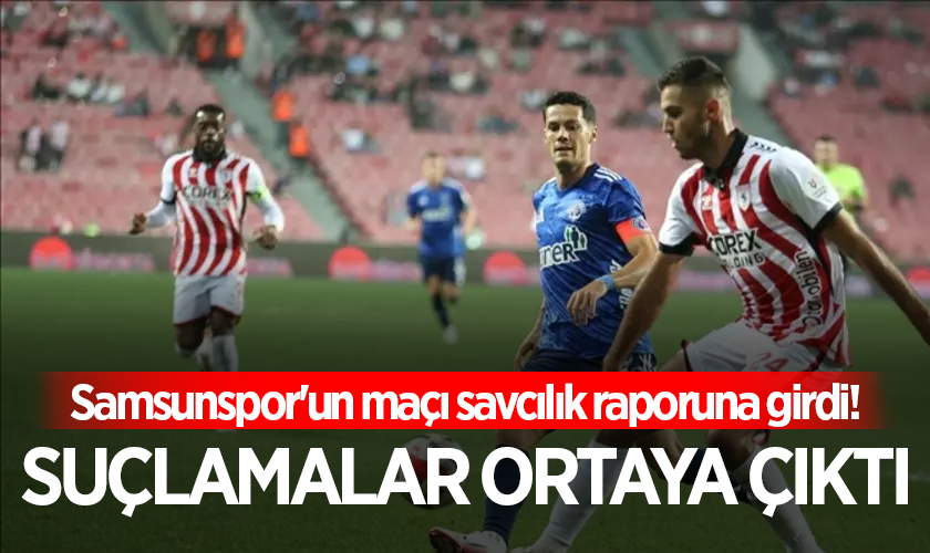 Samsunspor'un maçı savcılık raporuna girdi! Suçlamalar ortaya çıktı: İşte gözaltı kararına neden olan karşılaşma