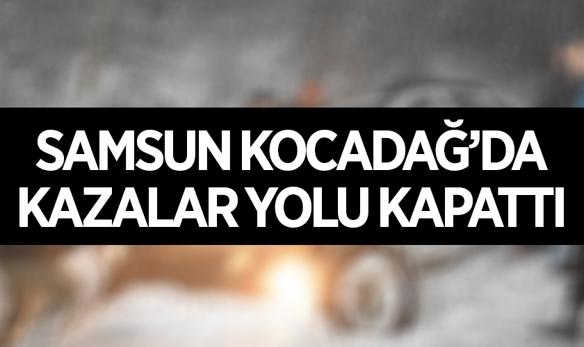 Samsun Kocadağ’da Kazalar Yolu Kapattı!