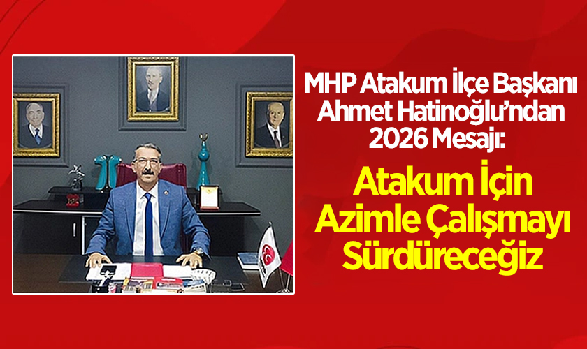 MHP Atakum İlçe Başkanı Ahmet Hatinoğlu’ndan 2026 Mesajı: Atakum İçin Azimle Çalışmayı Sürdüreceğiz