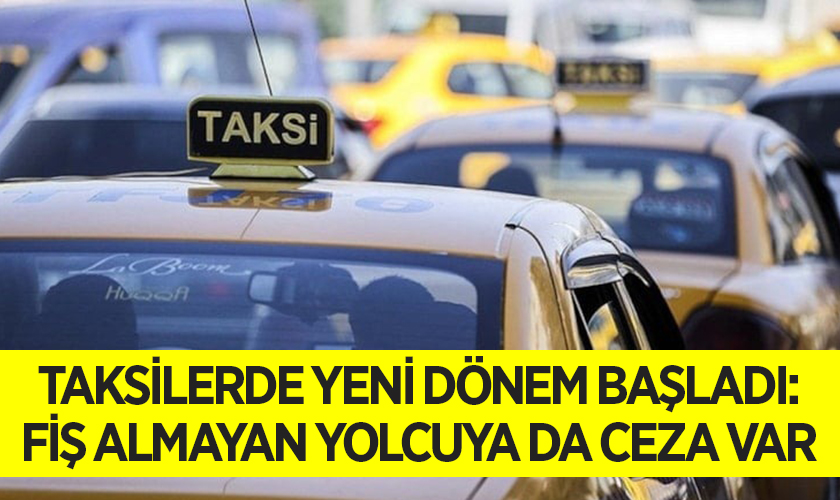 Taksilerde yeni dönem başladı: Fiş almayan yolcuya da ceza var