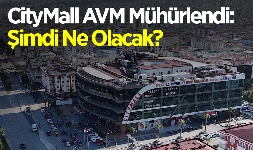 CityMall AVM Mühürlendi: Şimdi Ne Olacak?