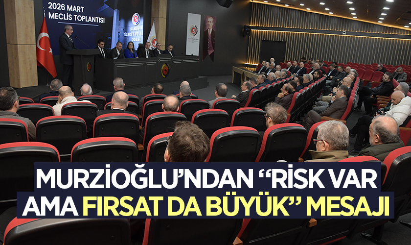 Murzioğlu’ndan “Risk Var Ama Fırsat da Büyük” Mesajı
