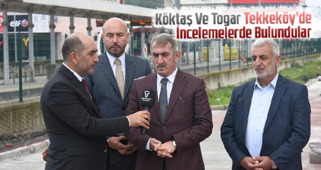 Köktaş Ve Togar Tekkeköy’de İncelemelerde Bulundular