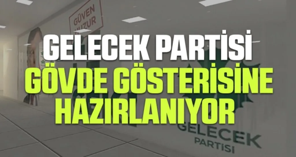 Gelecek Partisi Gövde Gösterisine Hazırlanıyor