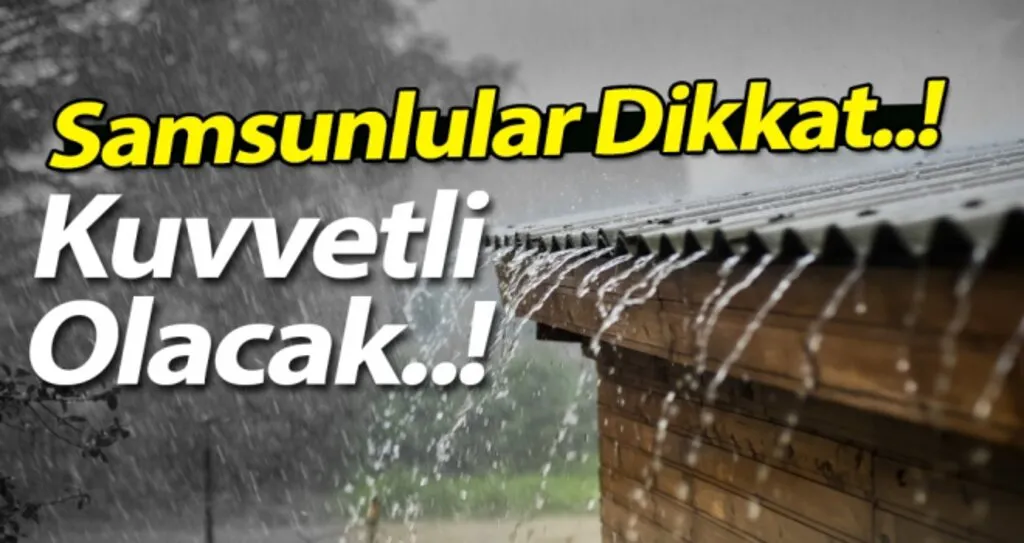 Samsunlular Dikkat..! Meteoroloji uyardı: Kuvvetli olacak..!