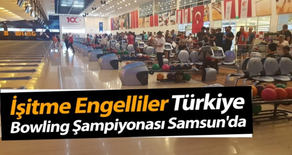 İşitme Engelliler Türkiye Bowling Şampiyonası Samsun'da
