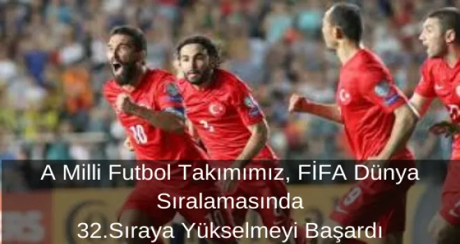 A Milli Futbol Takımımız, FİFA Dünya Sıralamasında 32.Sıraya Yükselmeyi Başardı