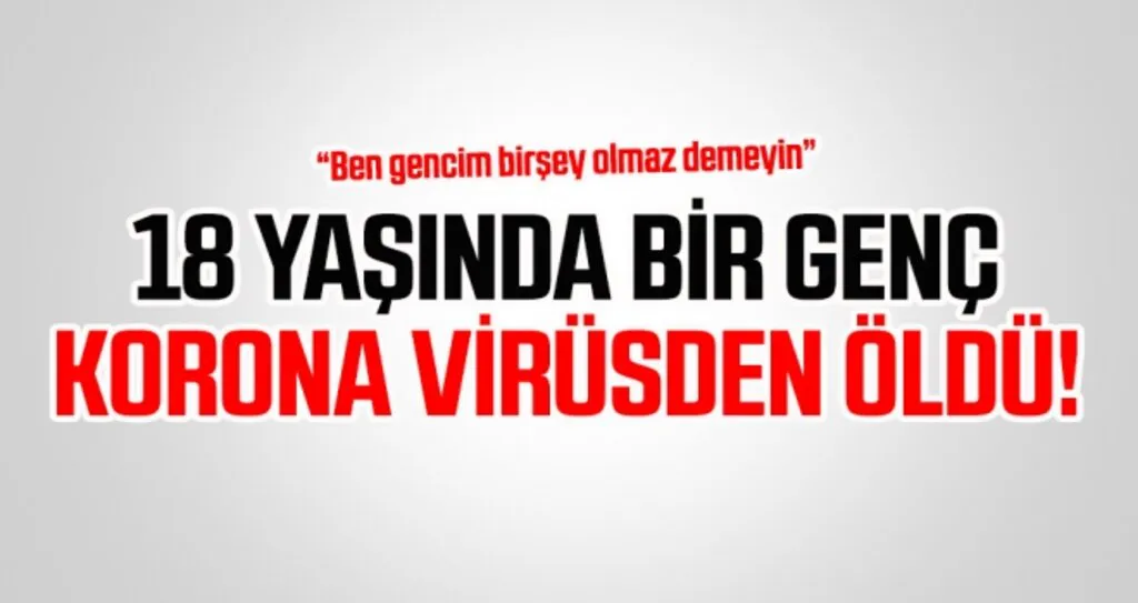 18 yaşında bir genç, koronavirüsten öldü
