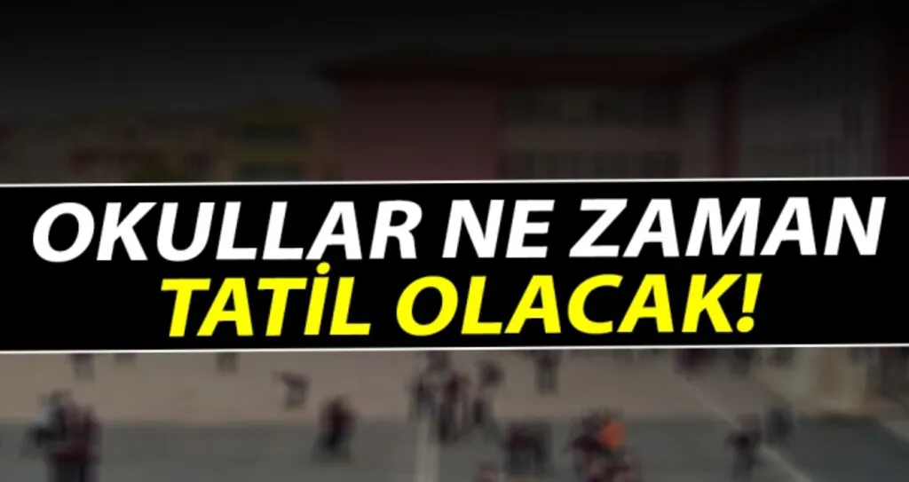 Okullar Ne Zaman Tatil Olacak!