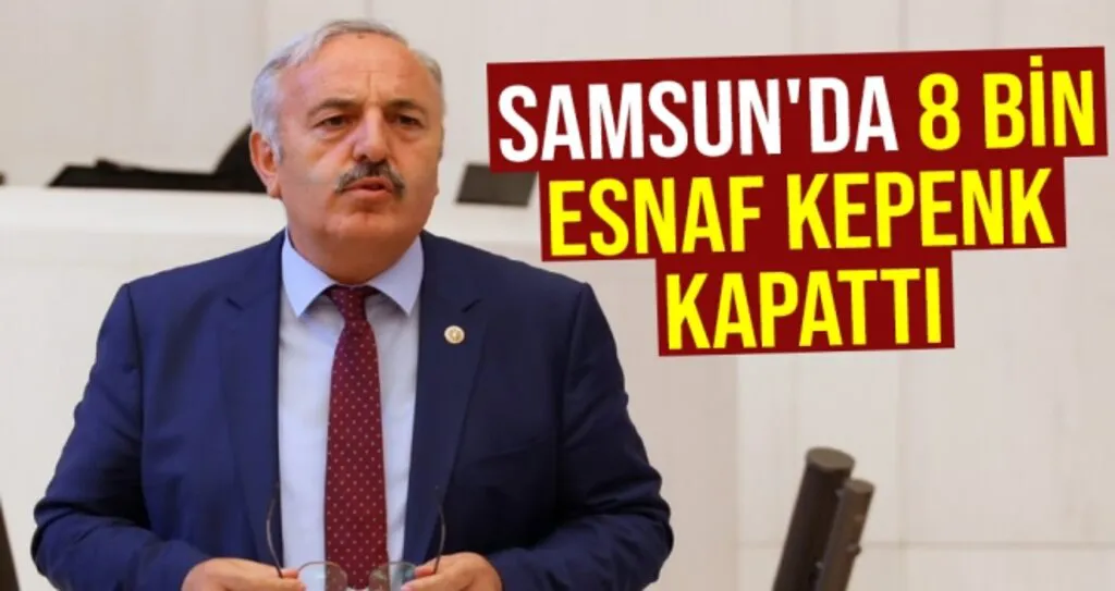 Milletvekili Bedri Yaşar: Samsun'da 8 Bin Esnaf Kepenk Kapattı