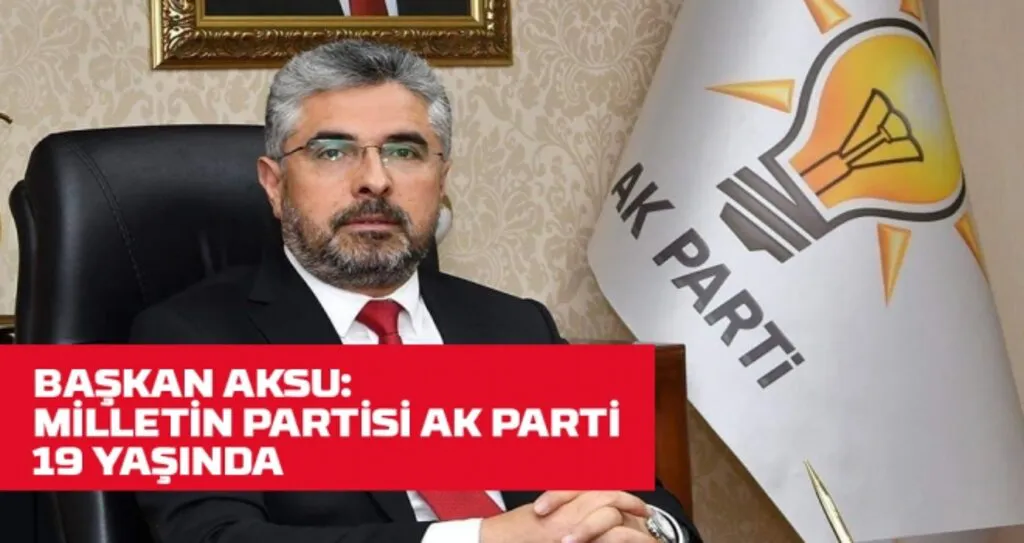 Başkan Aksu: Türkiye AK Parti ile şaha kalktı!