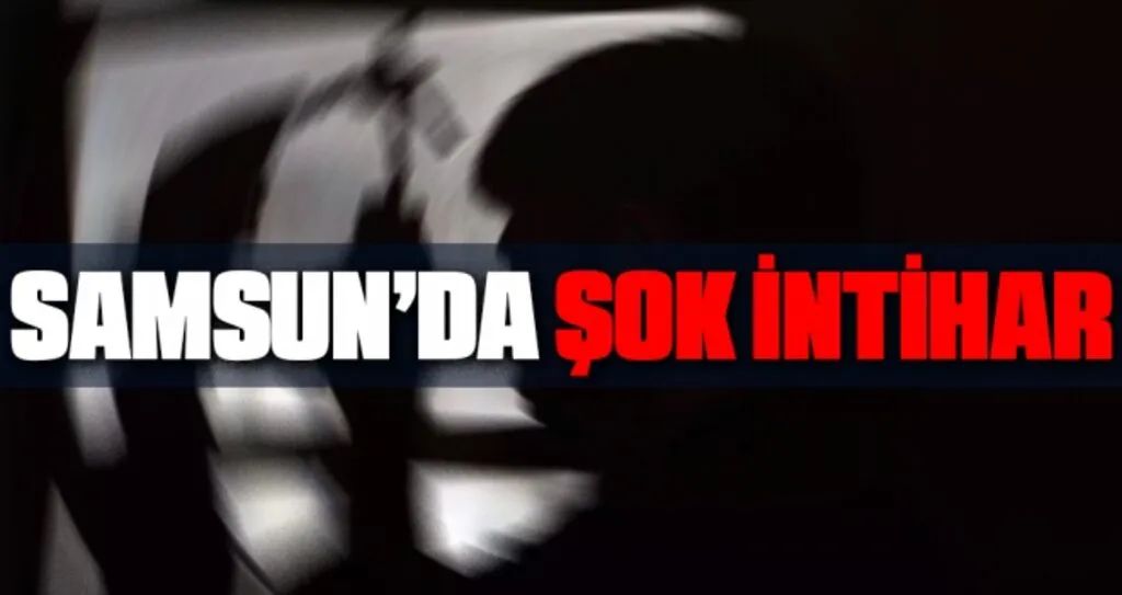 Samsun'da Şok İntihar