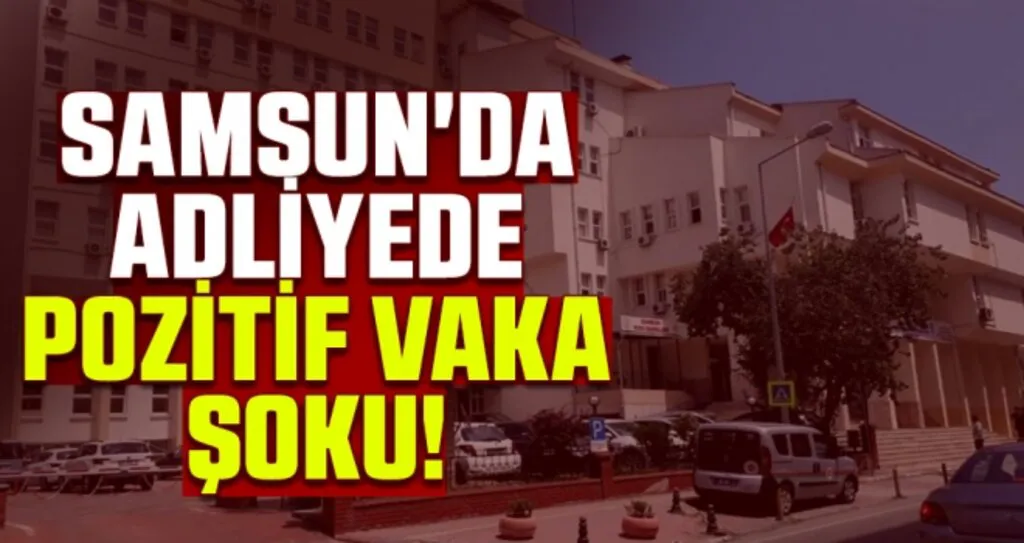 Samsun'da Adliyede Pozitif Vaka Şoku!