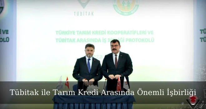 Tübitak ile Tarım Kredi Arasında Önemli İşbirliği