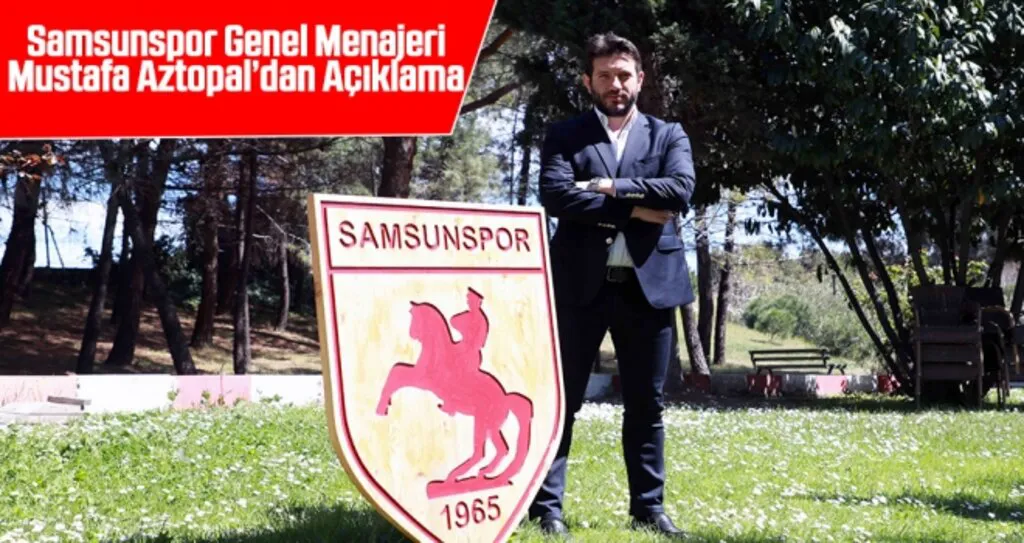 Samsunspor Genel Menajeri Mustafa Aztopal'dan Açıklama