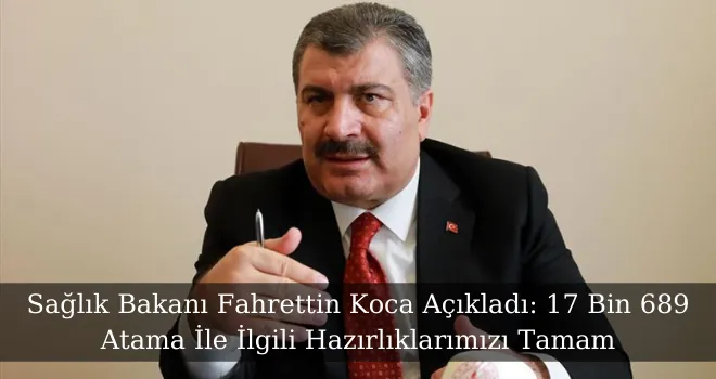 Sağlık Bakanı Fahrettin Koca Açıkladı: 17 Bin 689 Atama İle İlgili Hazırlıklarımızı Tamam