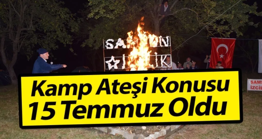 Kamp Ateşi Konusu 15 Temmuz Oldu