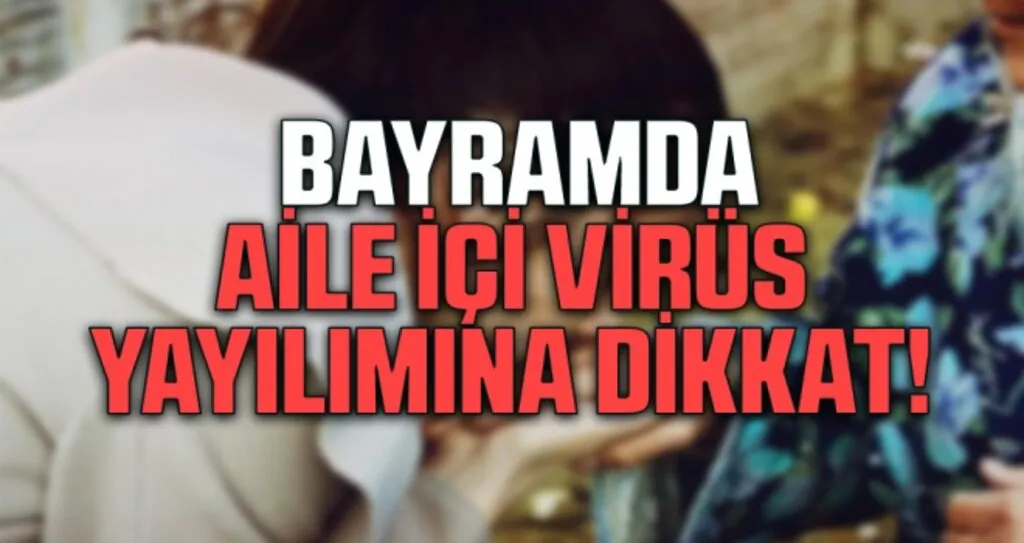 Bayramda Aile İçi Virüs Yayılımına Dikkat!