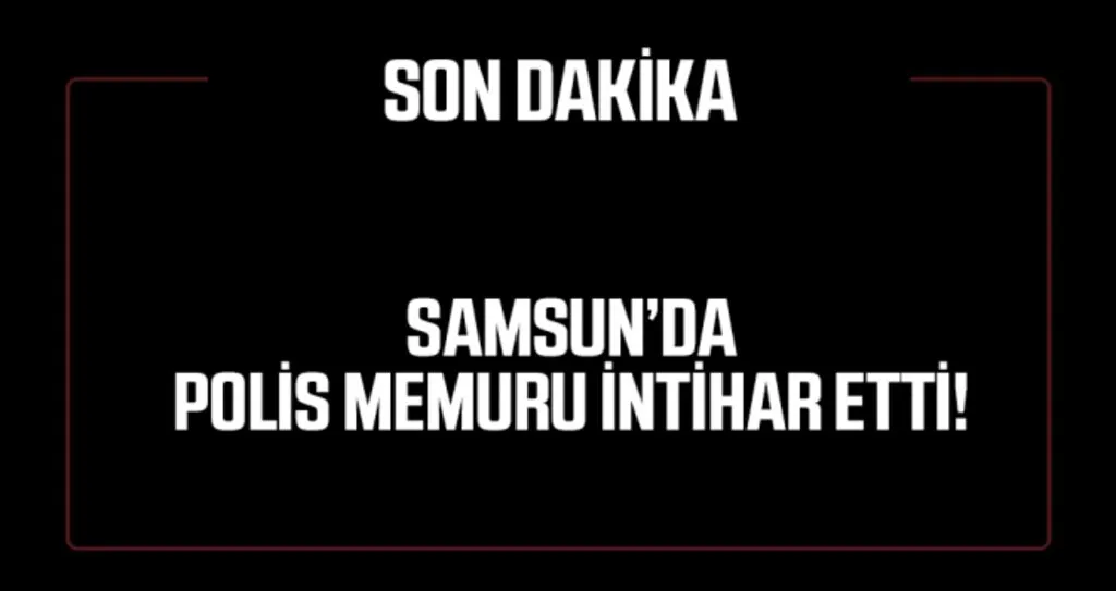 Samsun'da polis memuru intihar etti..!