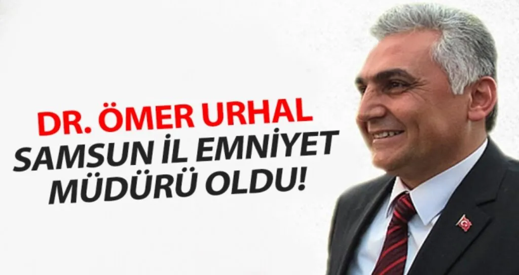 Dr. Ömer Urhal Samsun İl Emniyet Müdürü Oldu!