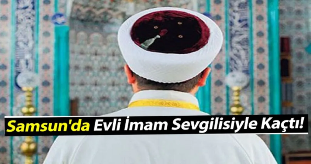 Samsun'da Evli İmam Sevgilisiyle Kaçtı!