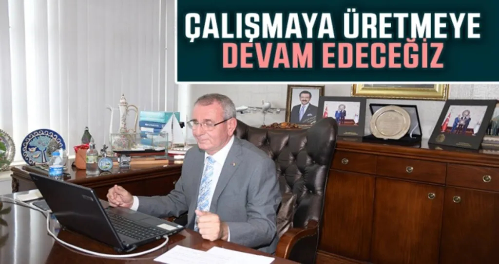 Çalışmaya Üretmeye Devam Edeceğiz