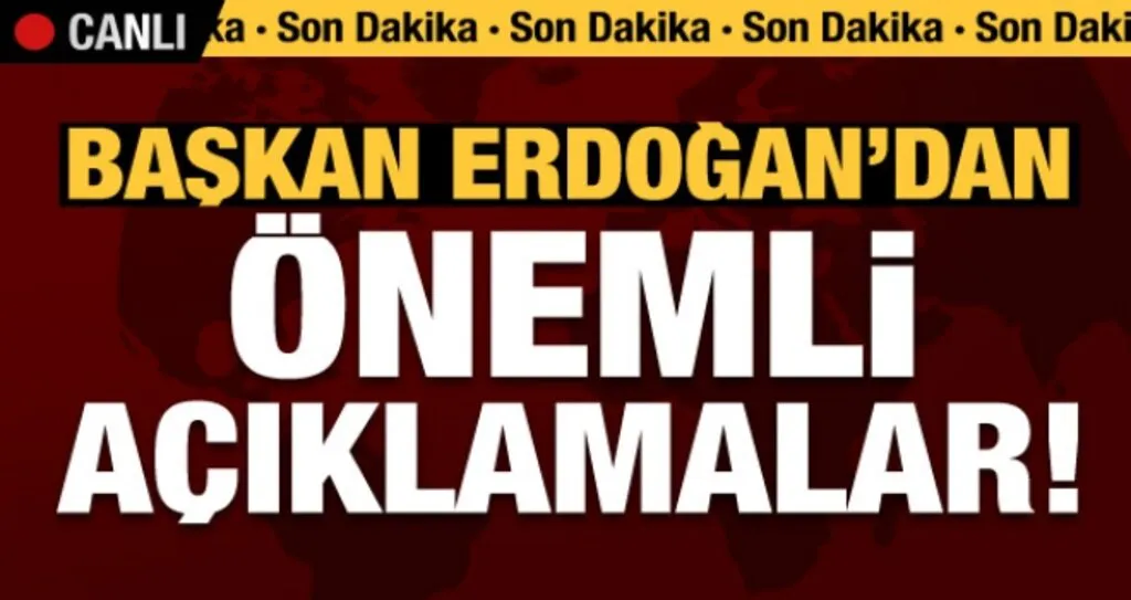 Cumhurbaşkanı Erdoğan'dan önemli açıklamalar