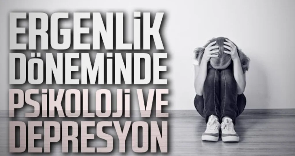 Ergenlik Döneminde Psikoloji ve Depresyon
