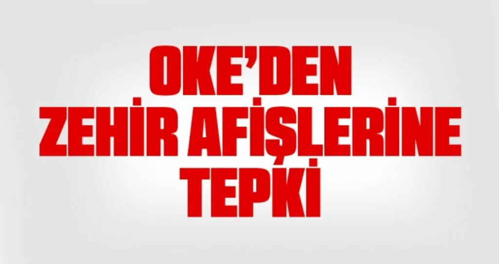 OKE’den Zehir Afişlerine Tepki