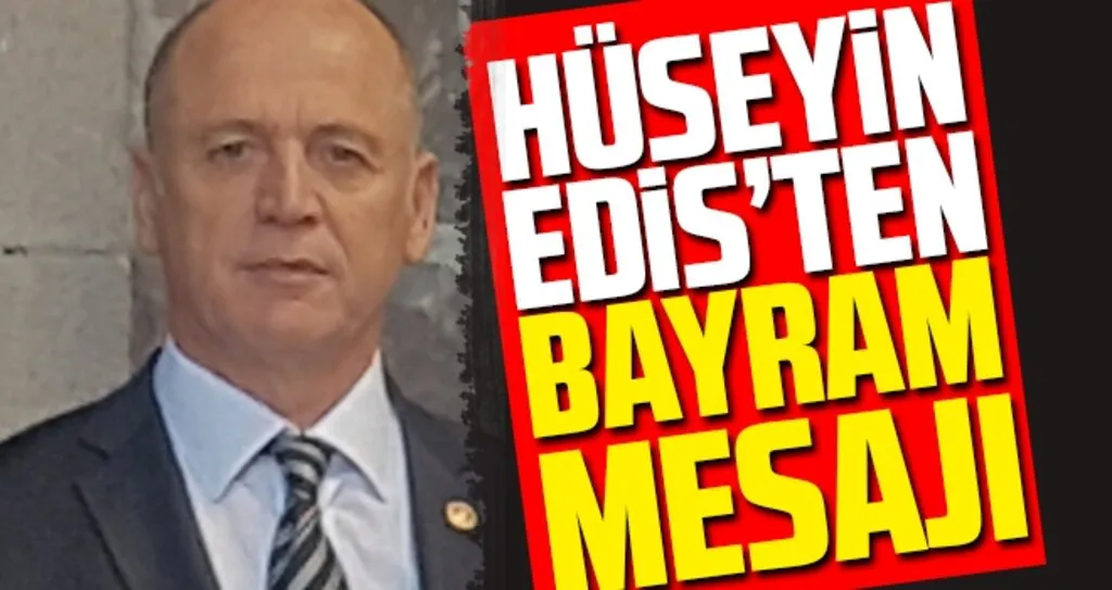 Hüseyin Edis’ten bayram mesajı