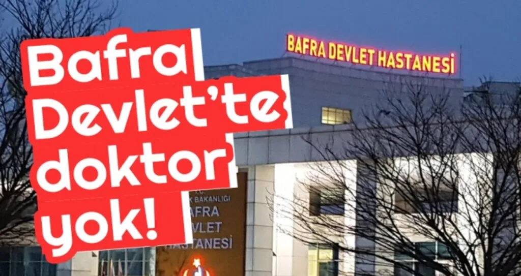 Bafra Devlet'te Doktor Yok!