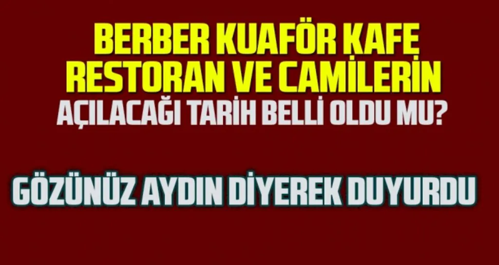 Berber, Kuaför, Kafe, Restoran ve Camiler Ne Zaman Açılacak?