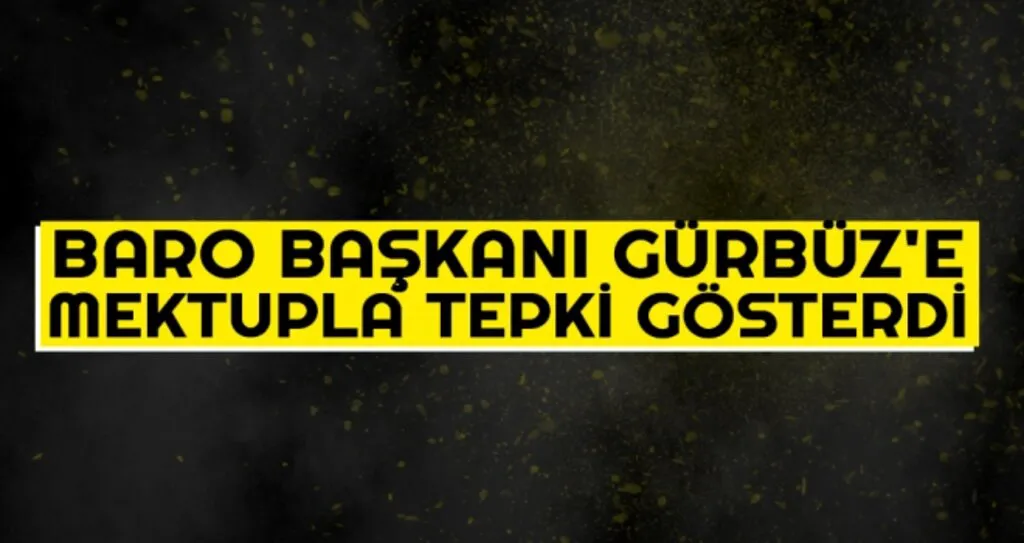 Baro Başkanı Gürbüz'e Mektupla Tepki Gösterdi