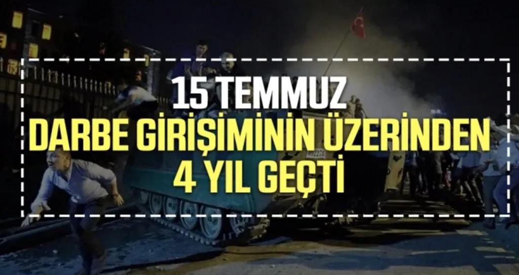 15 Temmuz Darbe Girişiminin Üzerinden 4 Yıl Geçti
