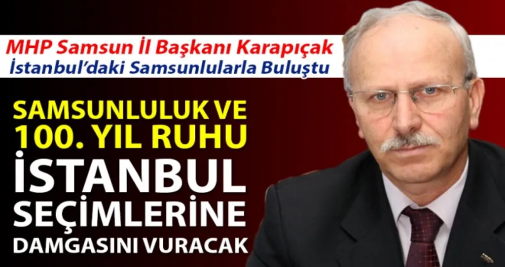 Karapıçak: Samsunluluk ve 100.  Yıl Ruhu İstanbul Seçimlerine Damgasını Vuracak