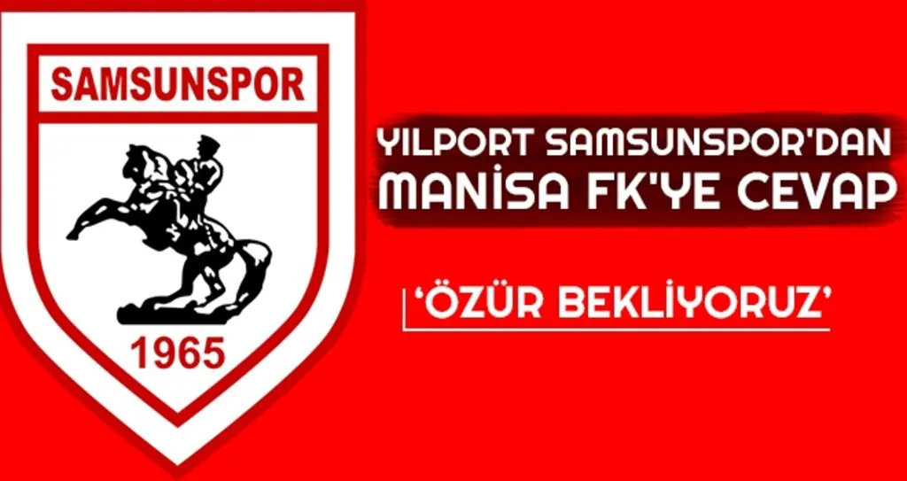 Yılport Samsunspor'dan Manisa FK'ye Cevap; Özür Bekliyoruz