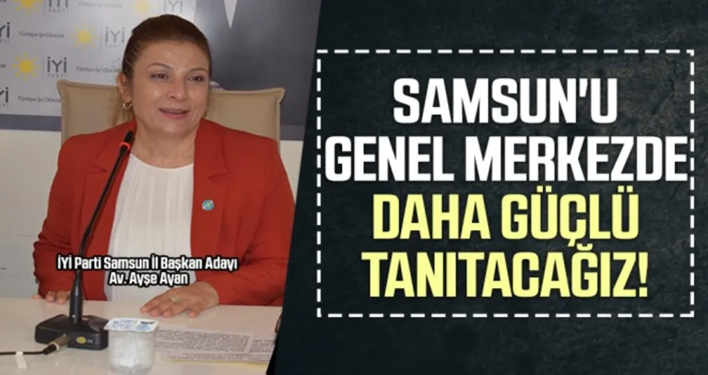 Samsun’u Genel Merkezde Daha Güçlü Tanıtacağız!