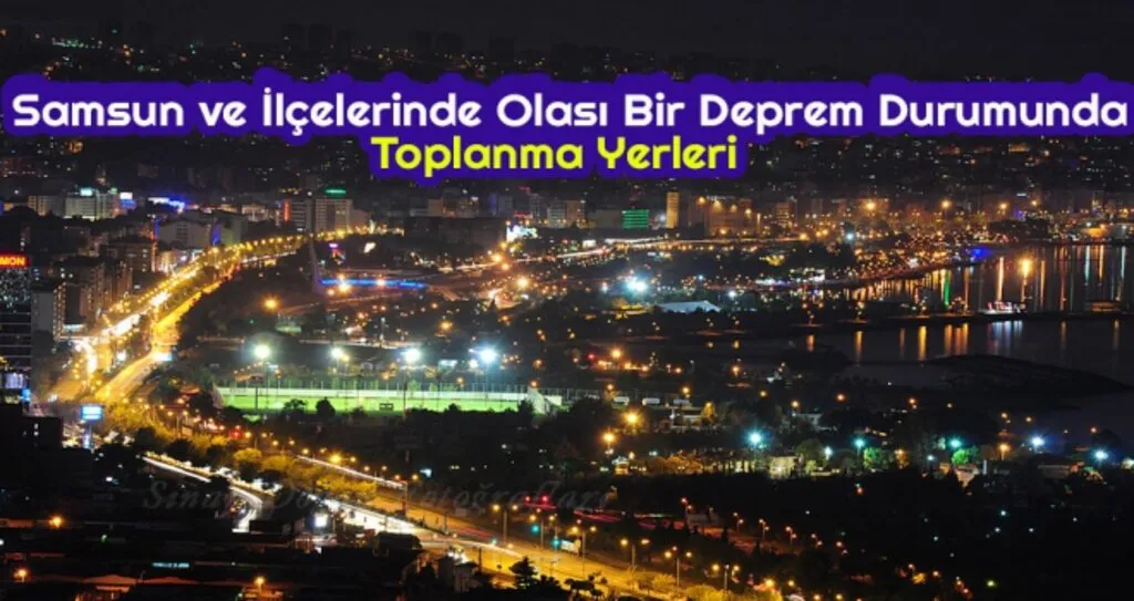 Samsun ve İlçelerinde Olası Bir Deprem Durumunda Toplanma Yerleri