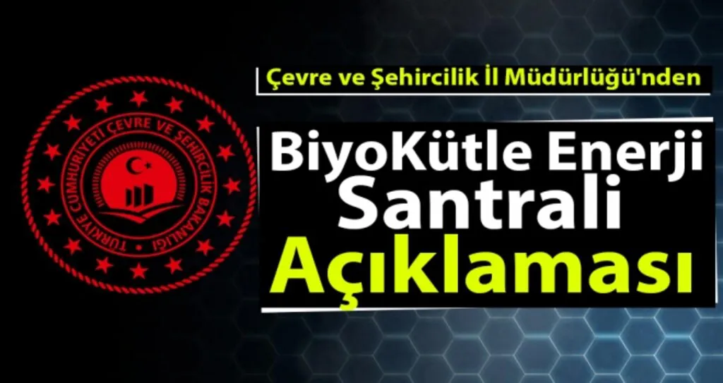 Çevre ve Şehircilik İl Müdürlüğü'nden 'Biyokütle Enerji Santrali' Açıklaması