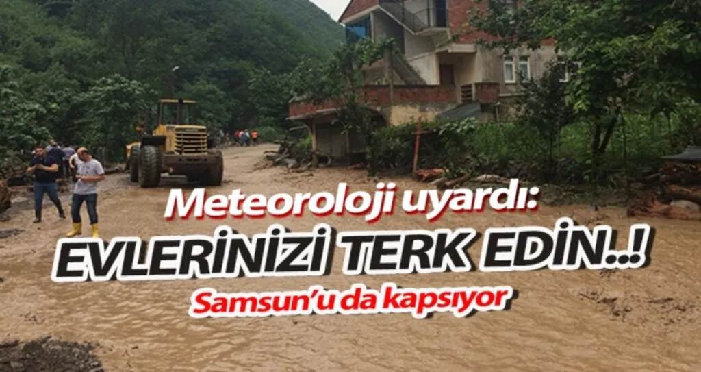 Meteoroloji uyardı: Evlerinizi terkedin..!