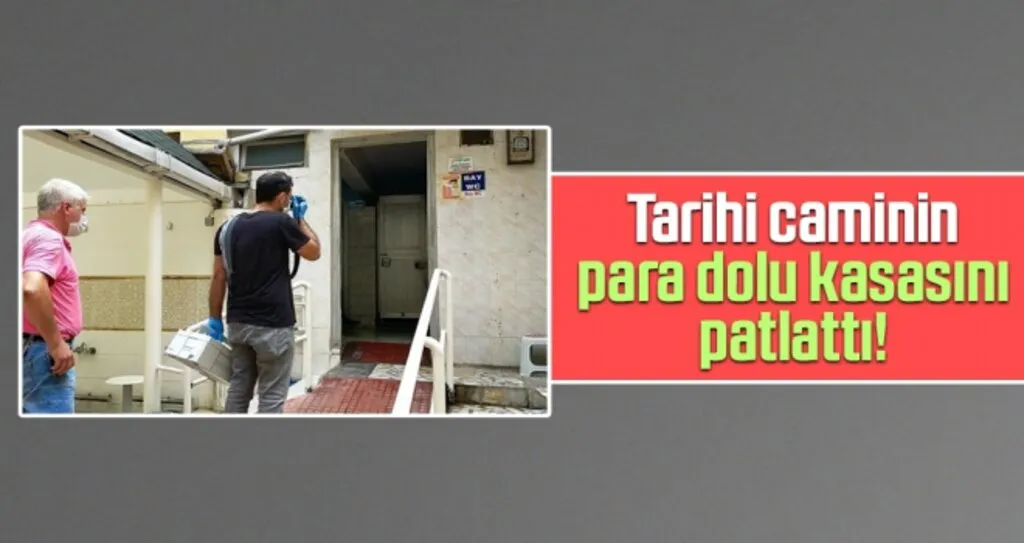 Tarihi Caminin Para Dolu Kasasını Patlattı!